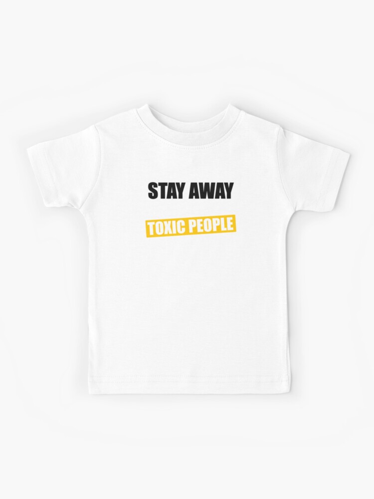 Stay Away From Toxic People Kids T Shirt By Askartongs Redbubble