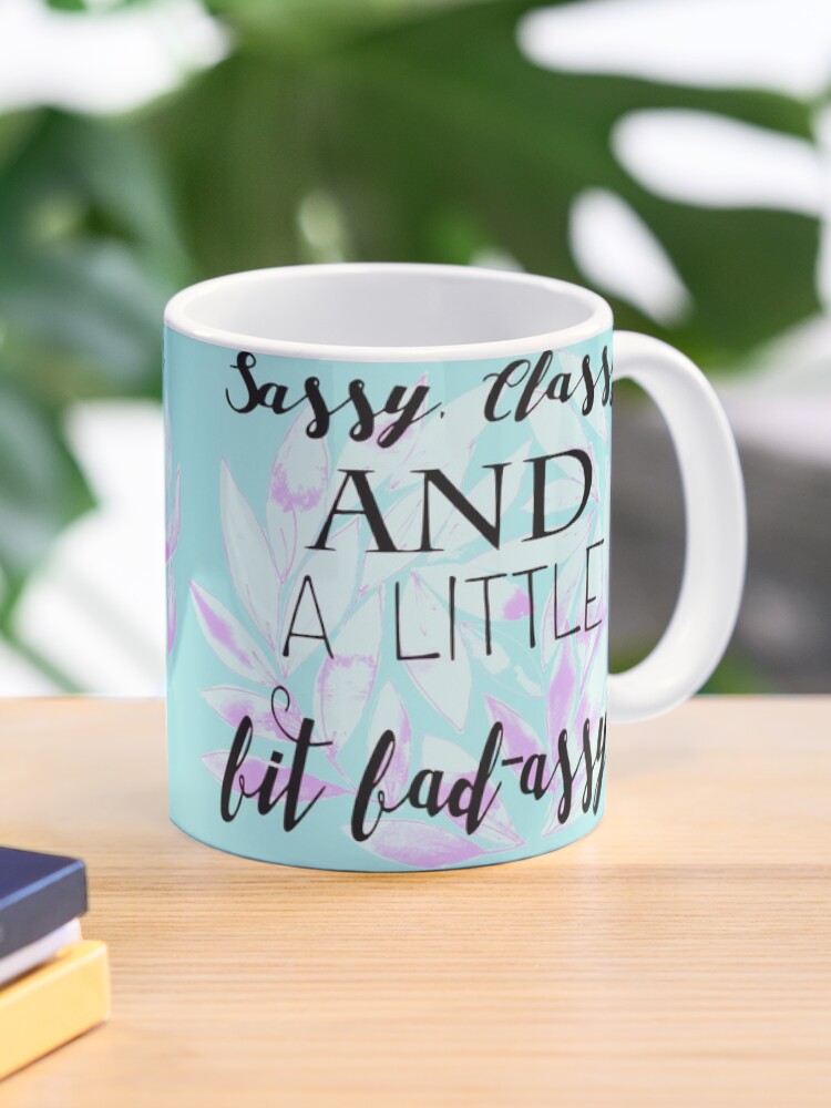 sassy classy and bad assy mug