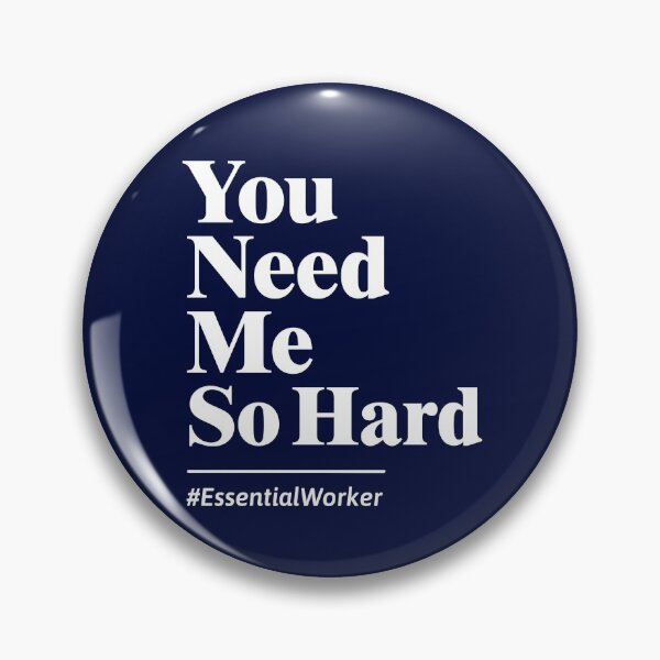 Item preview, You Need Me So Hard (Essential Worker)  designed and sold by BootsBoots.