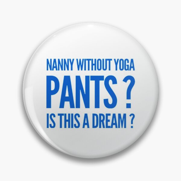 Item preview, Nanny Without Yoga Pants ? Is This a Dream - Best Funny Gift | For BabySitter designed and sold by sviatos.