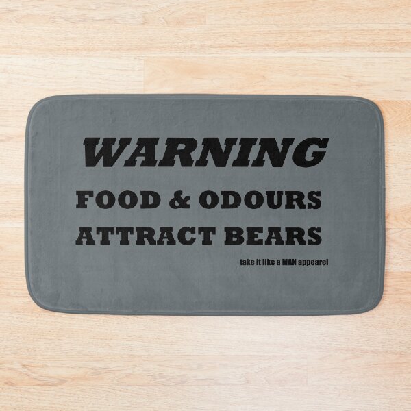 Item preview, BEAR ATTRACTION, WARNING ODOURS AND FOOD ATTRACS BEARS  designed and sold by takeitlikeaMAN.
