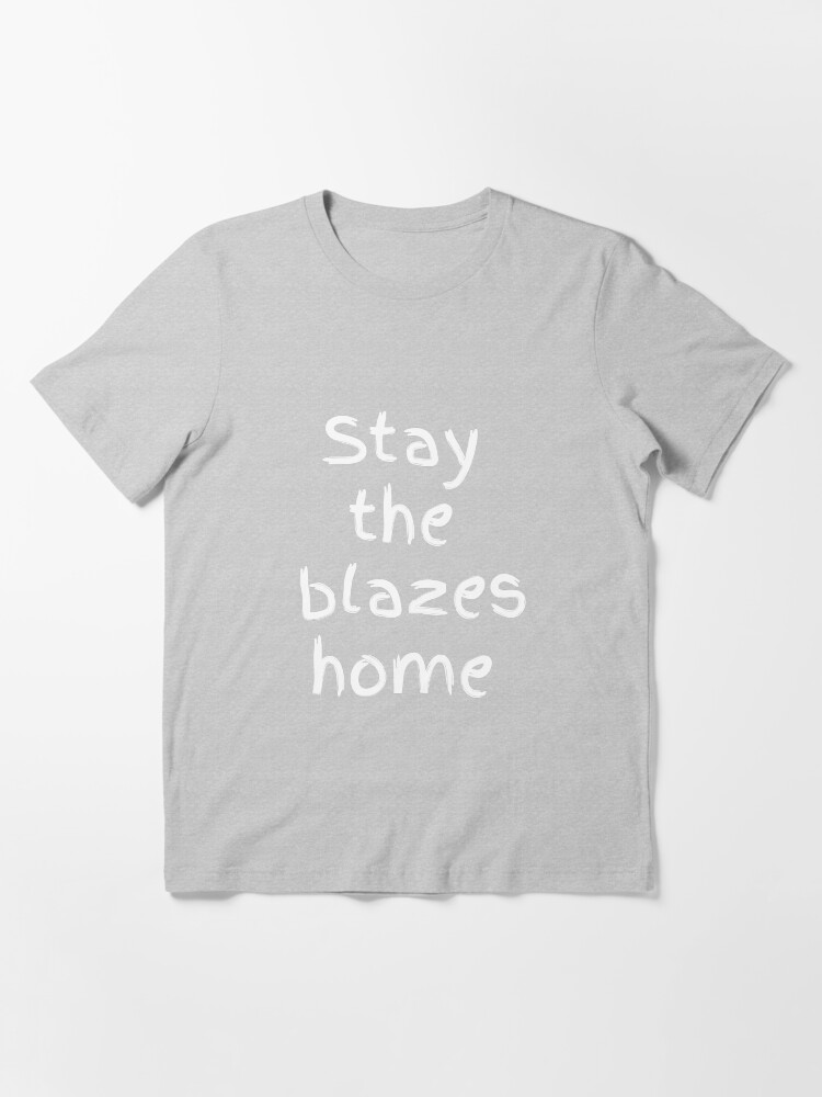 Stay the shop blazes home shirts