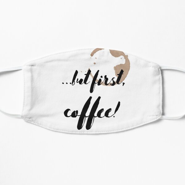 Priorities... coffee comes first! Mask