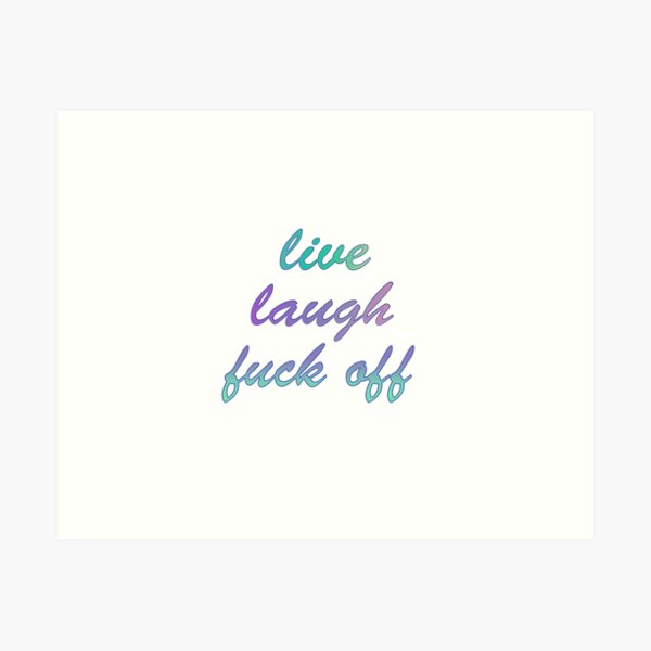 Item preview, Live Laugh Fuck Off designed and sold by Swampie-Shop.