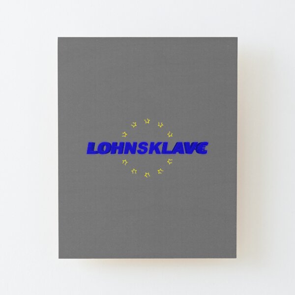 Lohnsklave - Wage Slave Aufgezogener Druck auf Holz