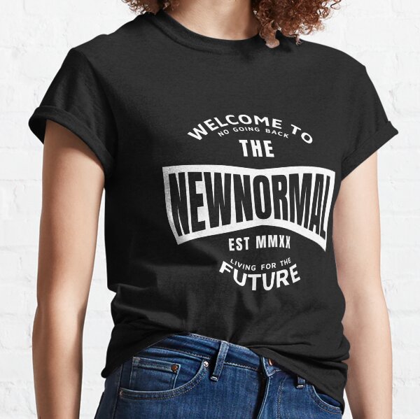 The New Normal Classic T-Shirt