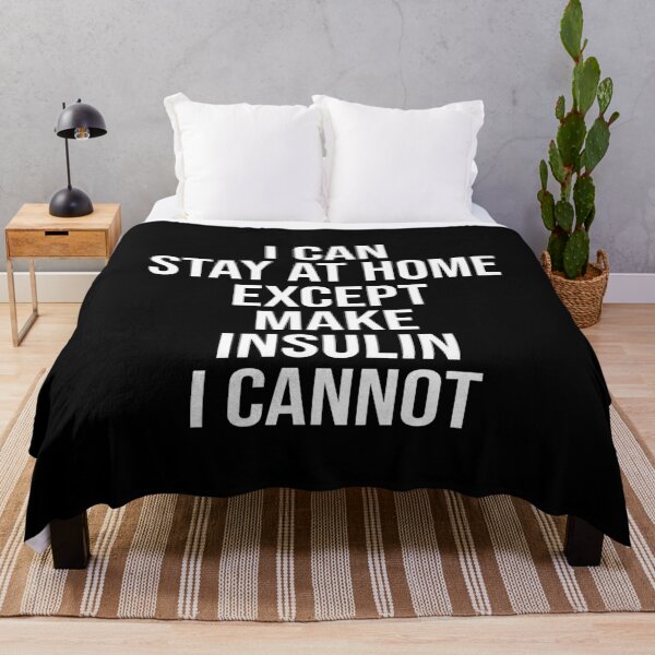 Artikelvorschau, Ich kann zu Hause bleiben, außer Insulin zu machen, das ich nicht kann entworfen und verkauft von Merch By ika.