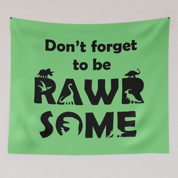 Item preview, Don't Forget To Be Rawrsome (Dinosaurs) designed and sold by jezkemp.