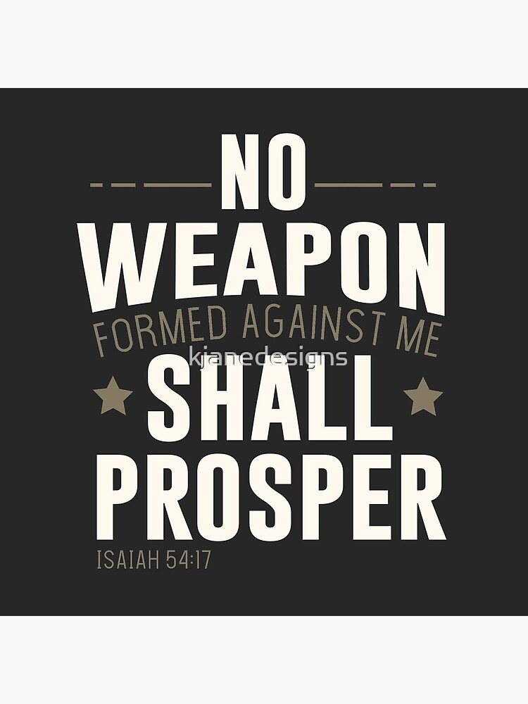 No Weapon Formed Against Me Shall Prosper by kjanedesigns