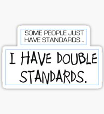 Manche Leute haben Standards ... Ich habe doppelte Standards. Sticker