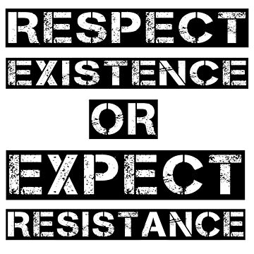 Artwork thumbnail, Respect existence or expect resistance by SurlyAmy