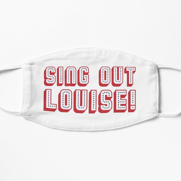 Sing out Louise! Flat Mask