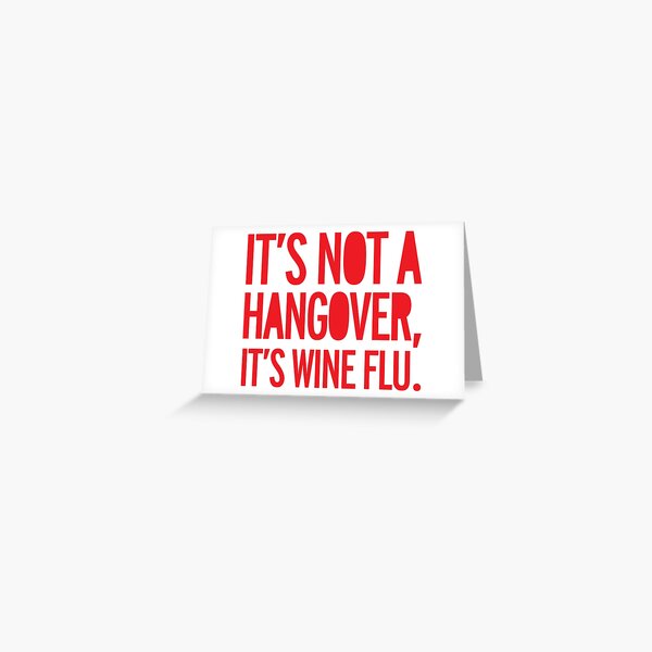 hangover, drunk, wine flu, wine, funny Greeting Card