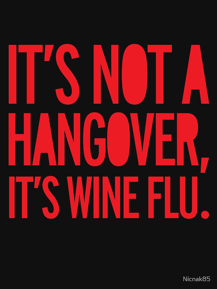 "hangover, drunk, wine flu, wine, funny" Tshirt by Nicnak85 Redbubble