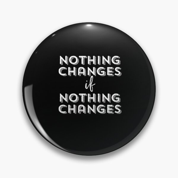 Item preview, Nothing Changes if Nothing Changes designed and sold by gsproductsgs.