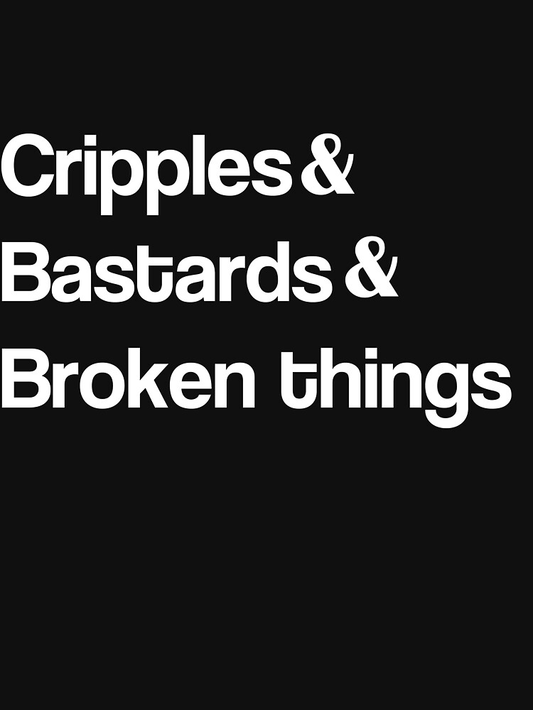 "Cripples and Bastards and Broken Things" Tshirt by sparkykot Redbubble