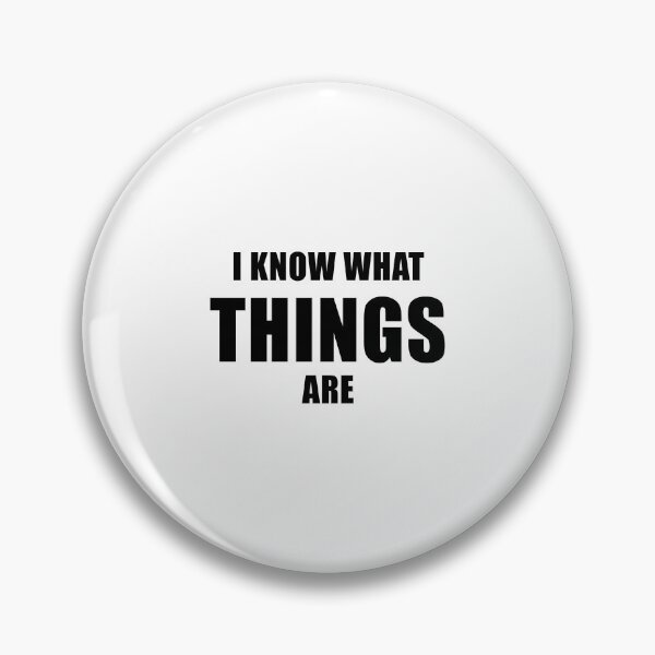 Item preview, I Know What Things Are designed and sold by quoteedesigns.