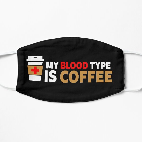 My Blood Type is Coffee Flat Mask