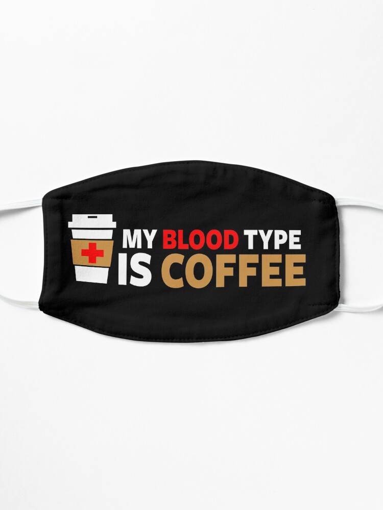 Alternate view of My Blood Type is Coffee Mask