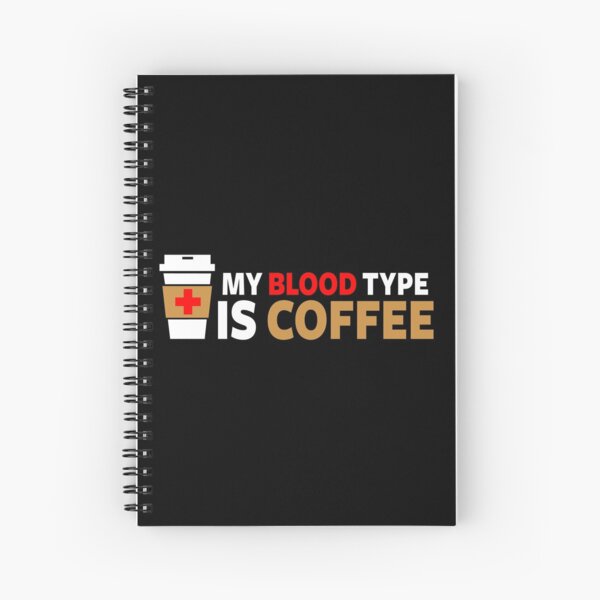 My Blood Type is Coffee Spiral Notebook
