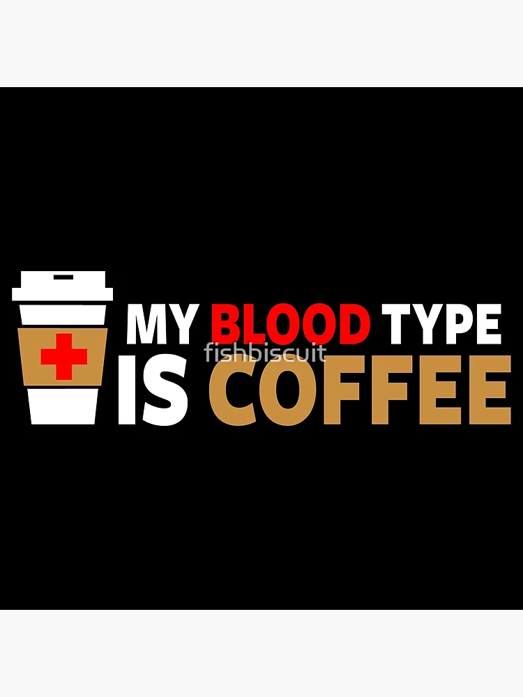 My Blood Type is Coffee Greeting Card for Sale by fishbiscuit