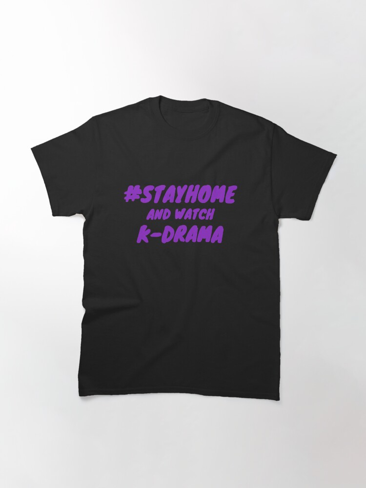 Alternate view of Stay Home and watch k-drama Classic T-Shirt