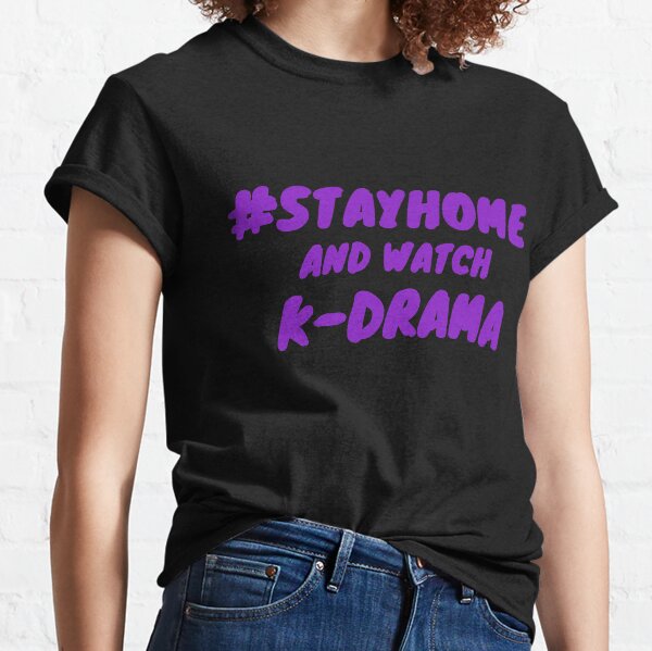Stay Home and watch k-drama Classic T-Shirt