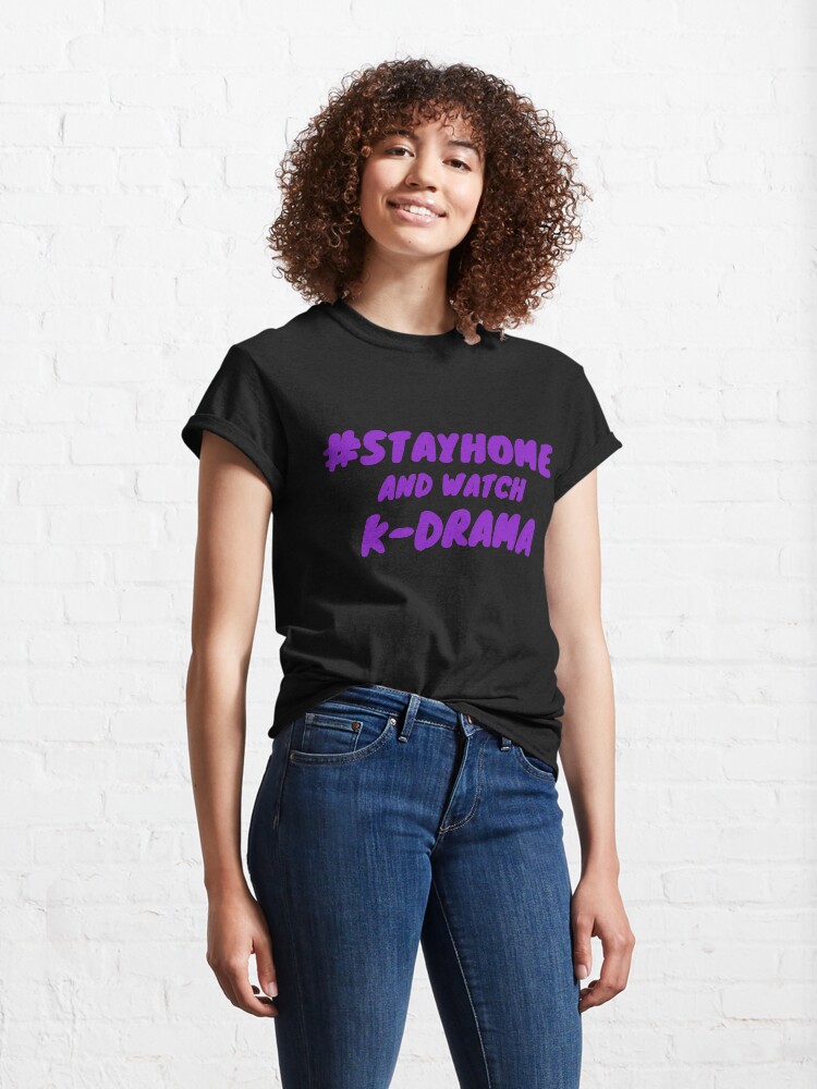 Alternate view of Stay Home and watch k-drama Classic T-Shirt