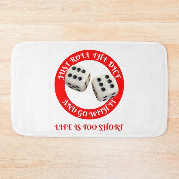 Item preview, Just Roll The Dice and Go With It - Life Is Too Short designed and sold by RedBubbleBoom.