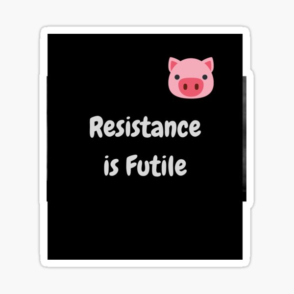 Resistance Is Futile Sticker By Scott01001 Redbubble 