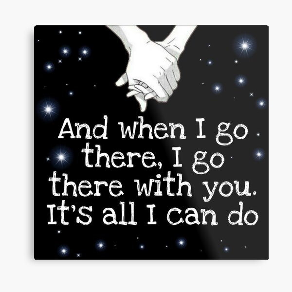 I'll go there with you. Metal Print