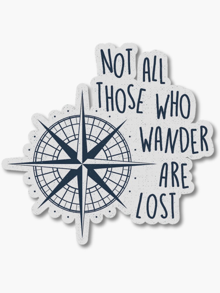 Not all those who wander are lost. | Sticker