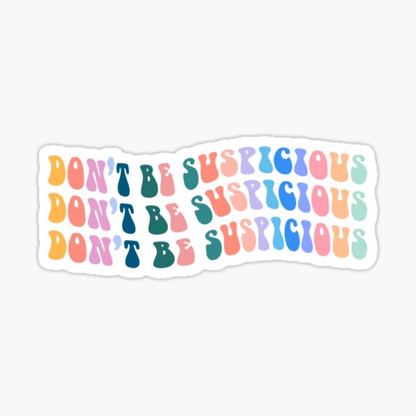 don't be suspicious Sticker