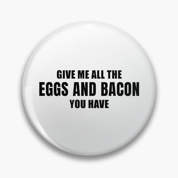 Item preview, Give Me All the Eggs and Bacon You Have designed and sold by quoteedesigns.