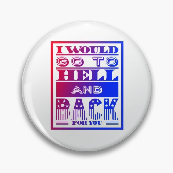 Item preview, I Would Go To Hell and Back For You designed and sold by giftus.