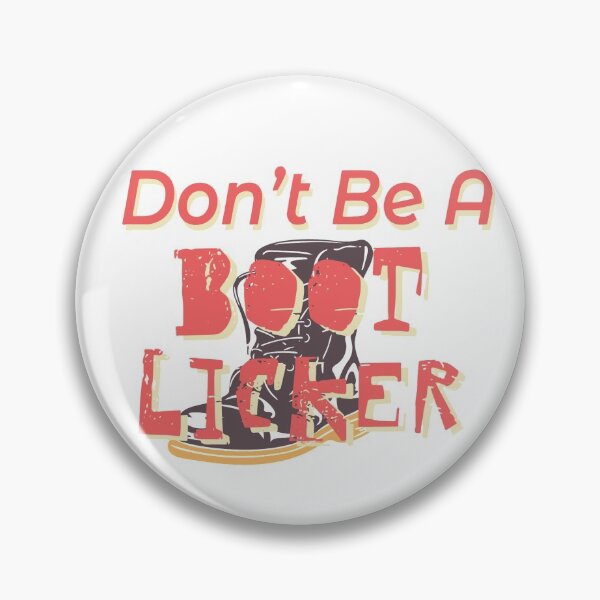 Item preview, Don’t Be A Boot Licker designed and sold by Grant-Lach.