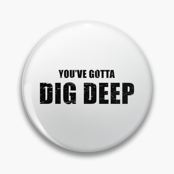 Item preview, You've Gotta Dig Deep - Survivor CBS Quote designed and sold by quoteedesigns.
