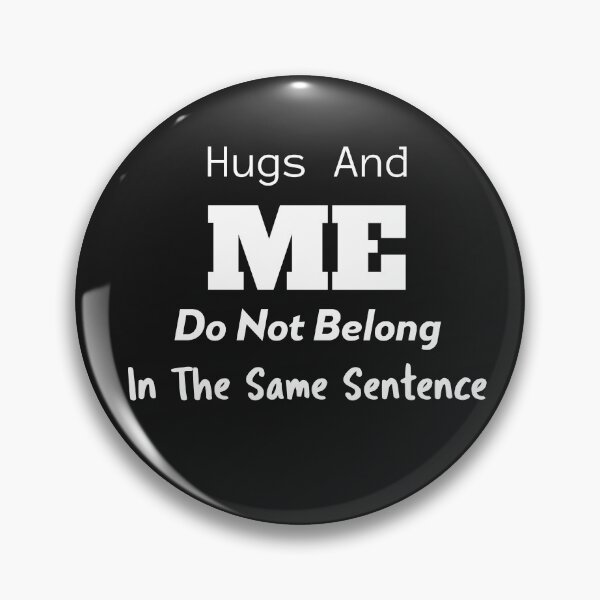 Item preview, Hugs and Me don't go in the same sentence designed and sold by IcyTees.