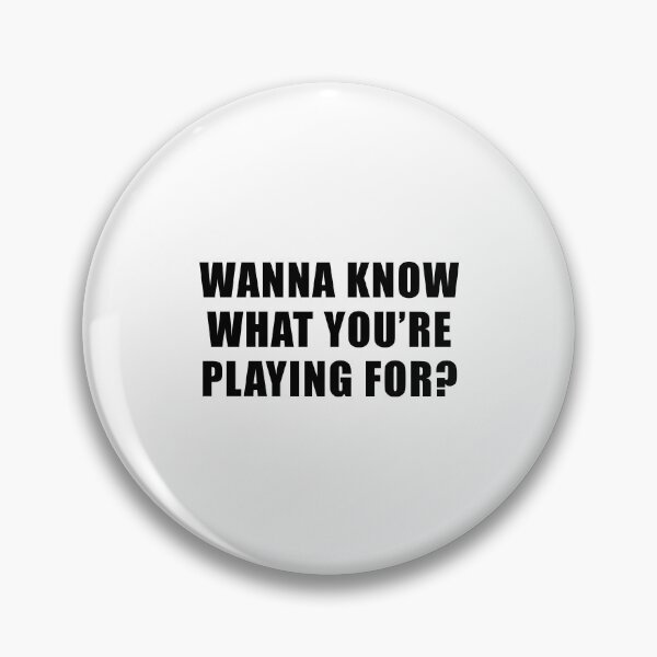 Item preview, Wanna Know What You're Playing For? - Survivor Quote designed and sold by quoteedesigns.