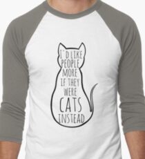 I'd like people more if they were cats instead Men's Baseball ¾ T-Shirt