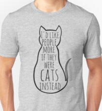 I'd like people more if they were cats instead Unisex T-Shirt