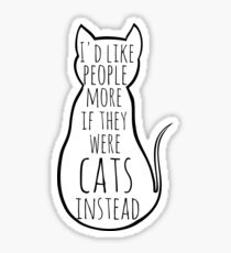 I'd like people more if they were cats instead Sticker