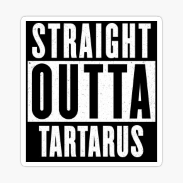 Straight out of Tartarus Sticker