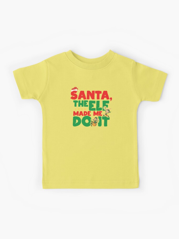 The elf made me do hot sale it shirt