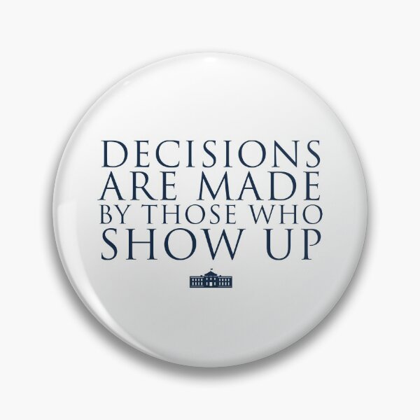 Item preview, Decisions Are Made By Those Who Show Up designed and sold by Tom Hillmeyer.