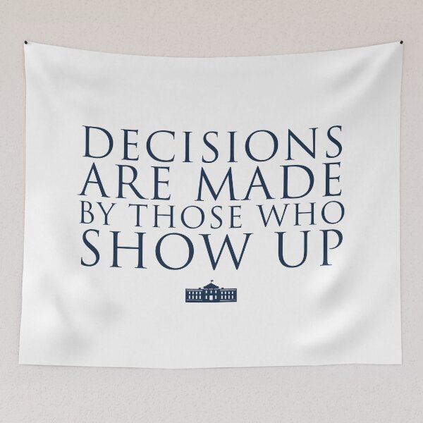 Item preview, Decisions Are Made By Those Who Show Up designed and sold by Tom Hillmeyer.