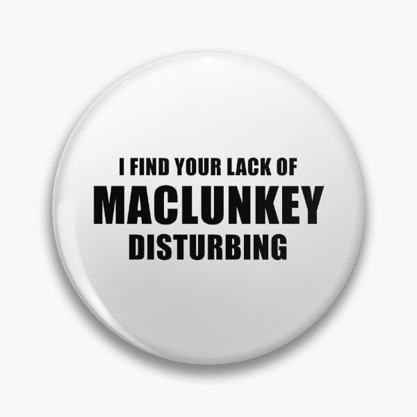 Item preview, I Find Your Lack Of Maclunkey Disturbing designed and sold by quoteedesigns.