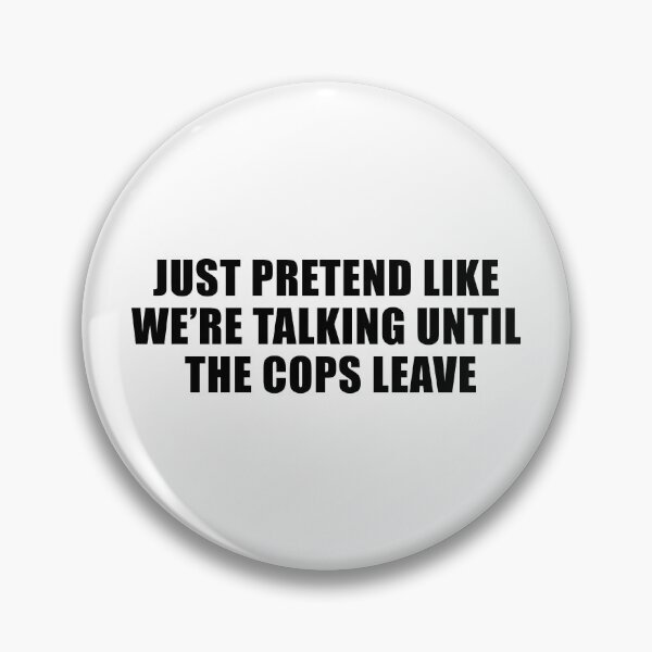 Item preview, Just Pretend Like We're Talking Until The Cops Leave designed and sold by quoteedesigns.