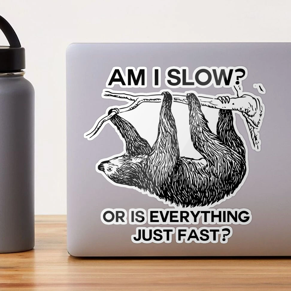 Sloth am I slow Sticker for Sale by ironydesigns