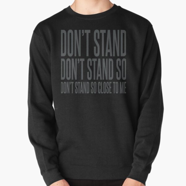 Don't Stand So Close to Me Pullover Sweatshirt